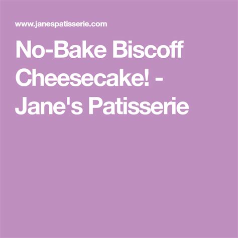 No Bake Biscoff Cheesecake Jane S Patisserie Janes Patisserie No