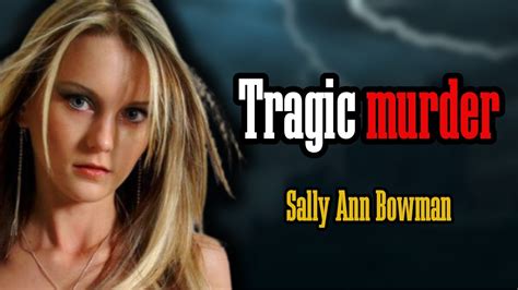 unveil the heartbreaking case of sally ann bowman youtube