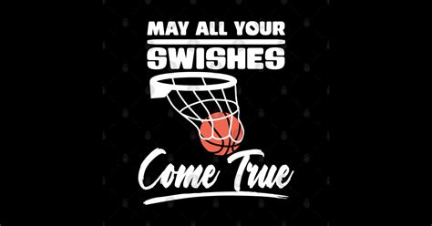 May All Your Swishes Come True Funny Basketball Baller Basketball