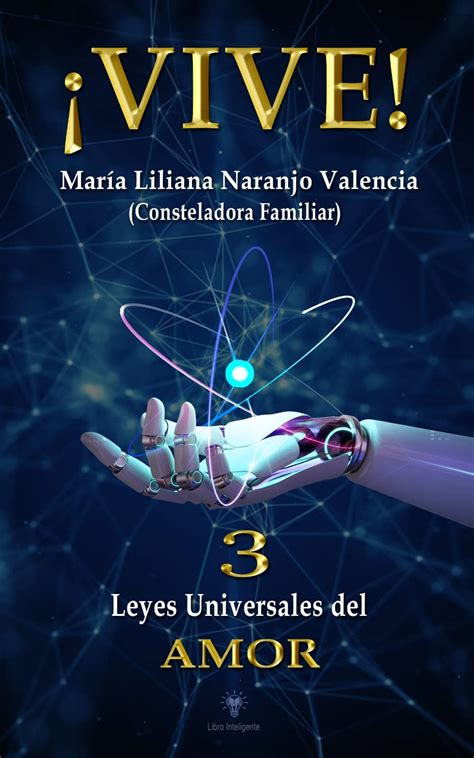¡vive 3 Leyes Universales Del Amor By Maria Liliana Naranjo Valencia Goodreads