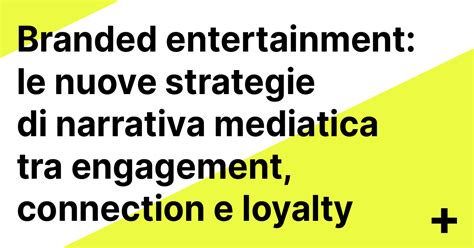Branded Entertainment Le Nuove Strategie Di Narrativa Mediatica