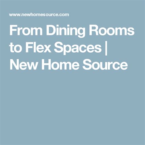 From Dining Rooms To Flex Spaces New Home Source New Construction
