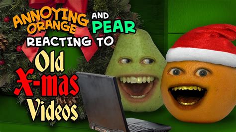 Annoying Orange And Pear React To Old Christmas Videos Youtube
