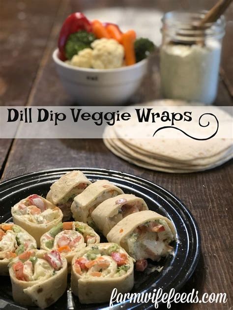 Dill Dip Veggie Wrap From Farmwife Feeds An Easy Vegetable Tortilla