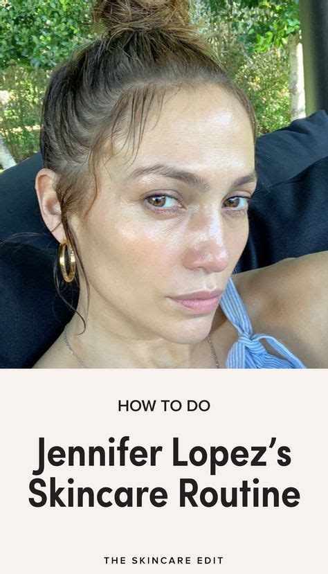 How To Do Jennifer Lopezs Skincare Routine Celebrity Skin Care Skin