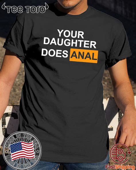Original Your Daughter Does Anal Tee Shirt ReviewsTees