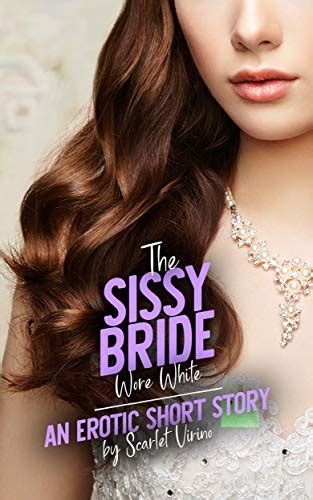 The Sissy Bride Wore White A Sissy Chronicles Story Kindle Edition