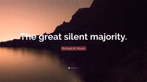 Richard M Nixon Quote “the Great Silent Majority”