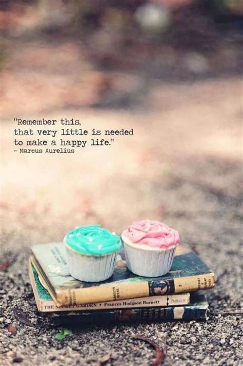 Remember This That Very Little Is Needed To Make A Happy
