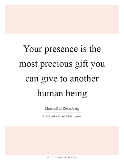 When you receive a gift from a loved one, it shows the appreciation of the love that person has for you. Your Presence Quotes & Sayings | Your Presence Picture Quotes
