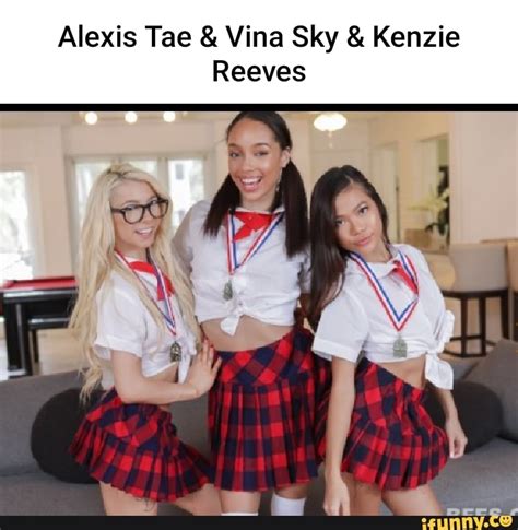 Alexis Tae And Vina Sky And Kenzie Reeves