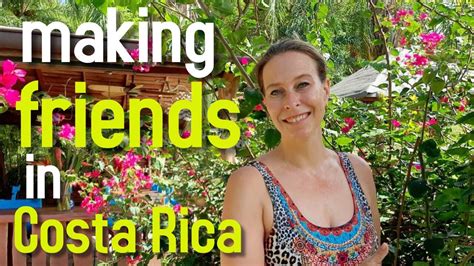 Costa Rica Expat Living How To Make Friends In Costa Rica Advice