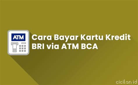 10 Cara Bayar Kartu Kredit BRI via ATM BCA Terbaru  CICILAN.ID
