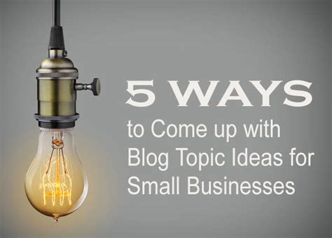 5 Ways To Come Up With Blog Topic Ideas For Small Businesses