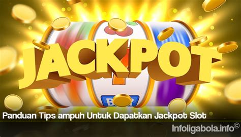 Panduan Tips Ampuh Untuk Dapatkan Jackpot Slot Situs Informasi Game
