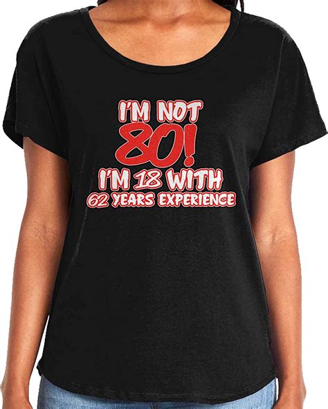Amdesco Ladies Im Not 80 Im 18 With 62 Years Experience Dolman T Shirt Clothing