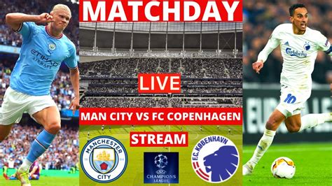 Man City Vs Fc Copenhagen Live Stream Champions League Uefa Ucl