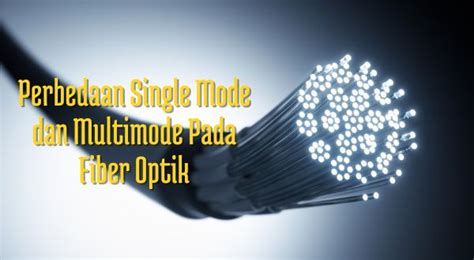 Perbedaan Single Mode Dan Multimode Pada Fiber Optik Teknowarta