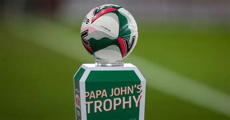When Is The Papa Johns Trophy Third Round Draw Full Details As