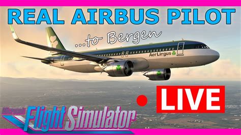 Real Airbus Pilot Flies The A320 Live In Msfs 2020 Dublin To Bergen