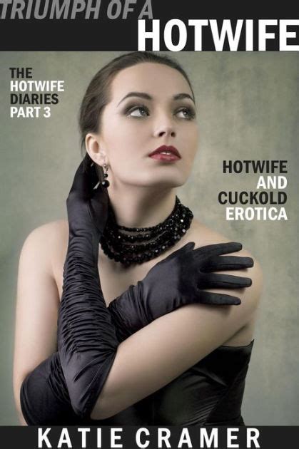 Triumph Of A Hotwife Hotwife And Cuckold Erotica Stories By Katie Cramer Ebook Barnes And Noble®