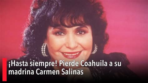 ¡hasta Siempre Pierde Coahuila A Su Madrina Carmen Salinas Youtube