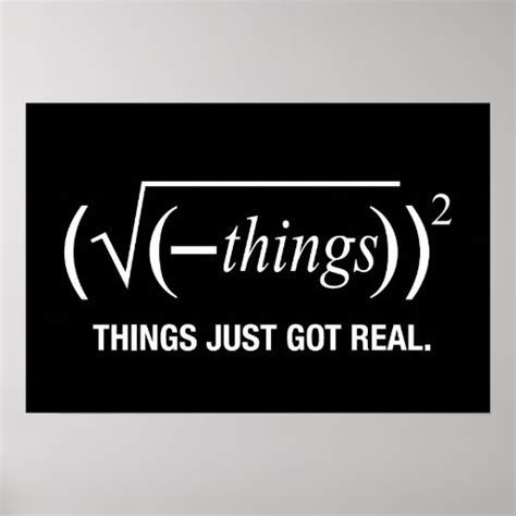 Things Just Got Real Posters Zazzle