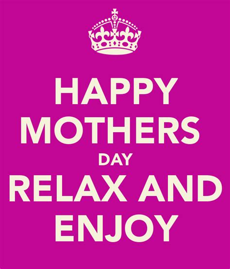 Happy Mothers Day Relax And Enjoy Poster Happy Mother Day Quotes