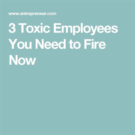 3 Toxic Employees You Need To Fire Now Employee Toxic Fire