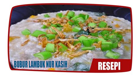 Mereka menyediakan bubur lambuk ini pada akhir bulan disember sewaktu saya bercuti ke grand. RESEPI MASAKAN MELAYU BUBUR LAMBUK NUR KASIH - YouTube