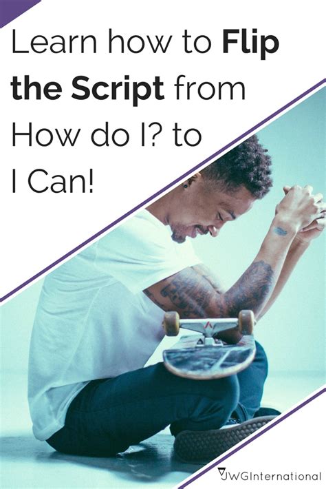 Learn To Flip The Script From How Do I To I Can JWGInternational