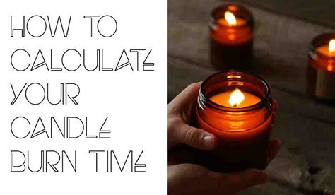 The shorter height allows the wax to capillary up the wick to feed the flame properly. Calculating Your Candle Burn Time - BottleStore.com Blog
