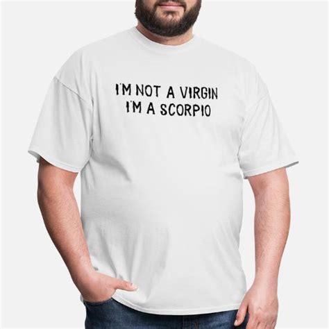 I Am Not Virgin Im Scorpio Mens T Shirt Spreadshirt