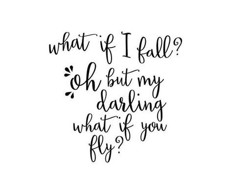 What If I Fall Oh But My Darling What If You Fly Quote
