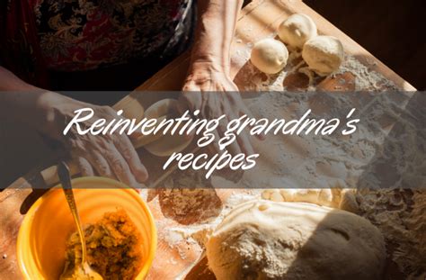 How To Reimagine Grandmas Recipes