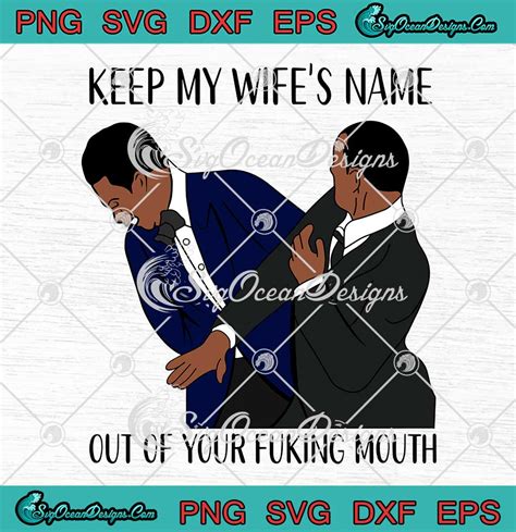 Keep My Wife S Name Out Of Your Fucking Mouth Svg Oscar 2022 Svg Png Eps Dxf Cricut File