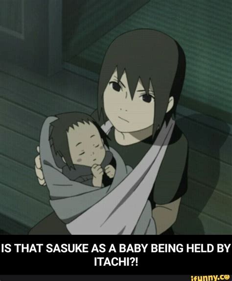 Is That Sasuke As A Baby Being Held By Itachi Ifunny Itachi
