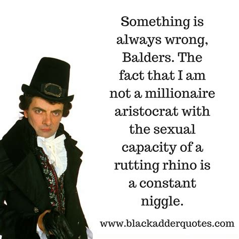 Something Is Always Wrong Blackadder Quotes From The Third Series