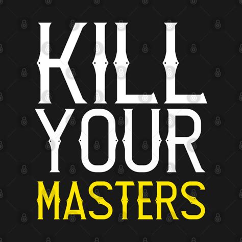 Kill Your Masters Kill Your Masters T Shirt Teepublic