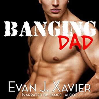 Banging Dad Sexing Daddy Gay Erotica Audio Download Amazon Co Uk Evan J Xavier James