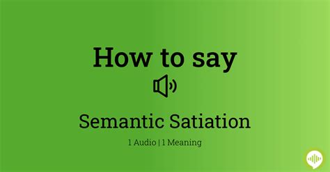 How To Pronounce Semantic Satiation