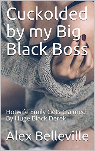 Cuckolded By My Big Black Boss Hotwife Emily Gets Claimed By Huge Black Derek The Black Boss