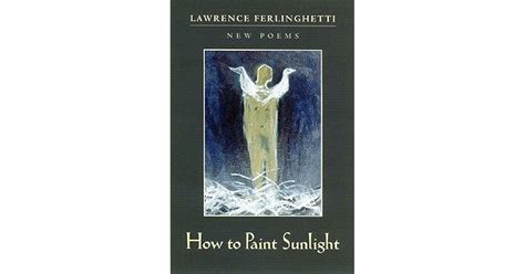 How To Paint Sunlight Lyric Poems And Others By Lawrence Ferlinghetti
