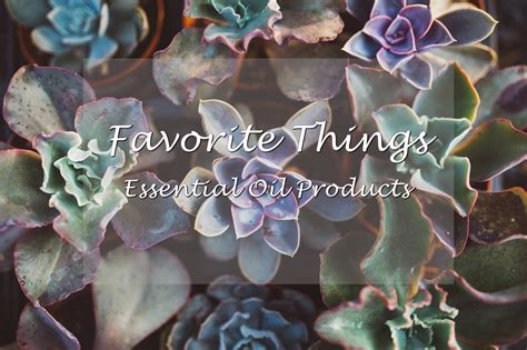 Favorite Things Essential Oil Products Minute Moments