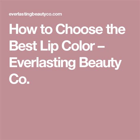 How To Choose The Best Lip Color Everlasting Beauty Co Lip Colors