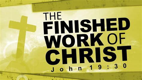 The Finished Work Of Christ John 1930 Youtube