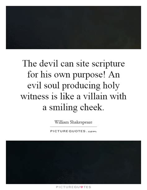 Even the devil can quote scripture. The devil can site scripture for his own purpose! An evil soul... | Picture Quotes