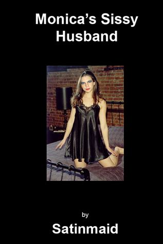 Monica S Sissy Husband By Satinmaid Goodreads