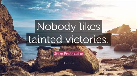 Steve Prefontaine Quote Nobody Likes Tainted Victories