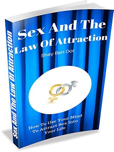 Sex And The Law Of Attraction How To Use Your Mind To Attract Sex Ebook Ben Dor Shay Amazon